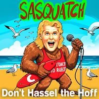 Sasquatch - Don't Hassel the Hoff