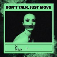 DJ MINK - Don't Talk, Just Move