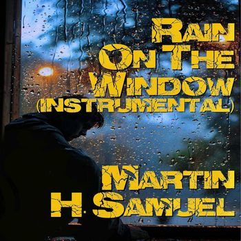 Martin H. Samuel - Rain On The Window (Instrumental)