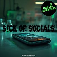 Mad Scientists - Sick Of Socials