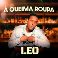 Leo - À Queima Roupa