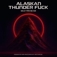 Matrheim - Alaskan Thunder Fuck (Explicit)
