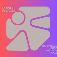 Prince Ivyson - The Garage House Infusion, Vol. 1
