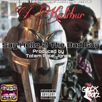 X-Kalibur - Say Hello 2 The Bad Guy (Explicit)