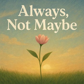 May - Always, Not Maybe
