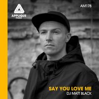 DJ Matt Black - Say You Love Me