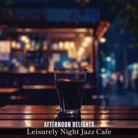 Afternoon Delights - Leisurely Night Jazz Cafe