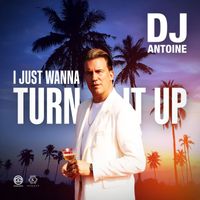 DJ Antoine - I Just Wanna Turn It Up (Explicit)