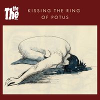 The The - Kissing the Ring of POTUS