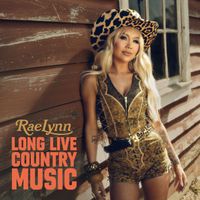 RaeLynn - Long Live Country Music