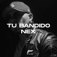 Nex - Tu Bandido (Explicit)
