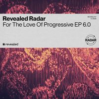 Revealed Recordings - For The Love Of Progressive EP 6.0