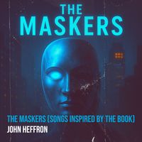 John Heffron - The Maskers (Songs Inspired by the Book)
