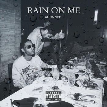 6Hunnit - Rain On Me (Explicit)