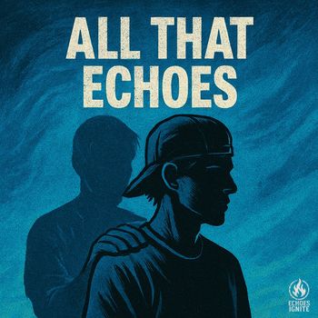 Echoes Ignite - All That Echoes