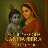 Amit Kumar - Sun Ri Yashoda Kanha Tera