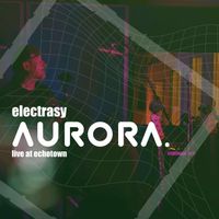 Electrasy - Aurora at EchoTown (Live)
