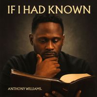ANTHONY WILLIAMS - If I Had Known