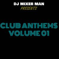 DJ Mixer Man - Club Anthems, Vol. 01