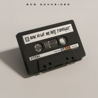 Bob Schneider - How High We Are Tonight