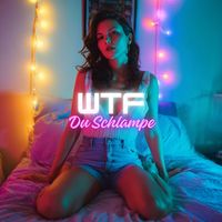 WTF - Du Schlampe (Explicit)