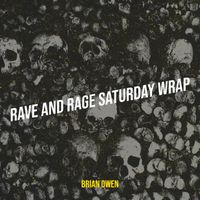 Brian Owen - Rave and Rage Saturday Wrap