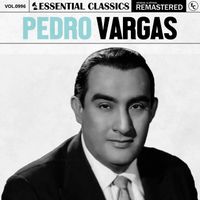 Pedro Vargas - Essential Classics, Vol. 996: Pedro Vargas