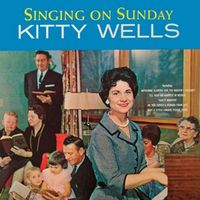 Kitty Wells - Singing on Sunday (2021 Digitally Remastered)