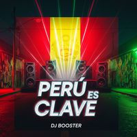 dj booster - Perú Es Clave (Explicit)