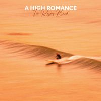 Tom Rogers Band - A High Romance