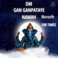 Raaga - Om Gan Ganpataye Namah 108 Times (Reverb)