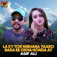 Asif Ali - La Ky Tor Nibhana Yaaro Bara Ee Okha Honda ay