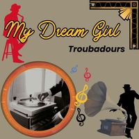 Troubadours - My Dream Girl