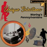 Waring's Pennsylvanians - Unique Selections