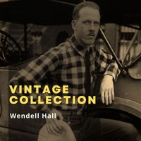 Wendell Hall - Vintage Collection