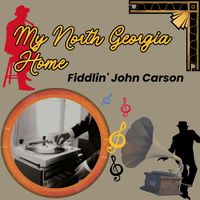 Fiddlin' John Carson - My North Georgia Home