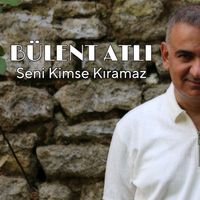 Bülent Atlı - Seni Kimse Kıramaz