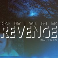 Micah P. Hinson - One Day I Will Get my Revenge