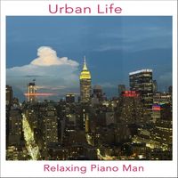 Relaxing Piano Man - Urban Life