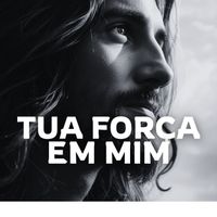 Escuta Ele - Tua Força Em Mim