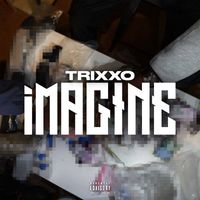 Trixxo - Imagine (Explicit)