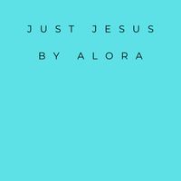 Alora - Just Jesus (Extended)