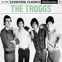 The Troggs - Essential Classics, Vol. 1008: The Troggs