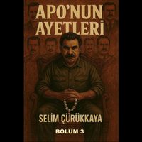 Selim Çürükkaya - Apo'nun Ayetleri - Bölüm 3