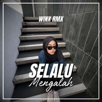 Winx Rmx - Selalu Mengalah (Remix)