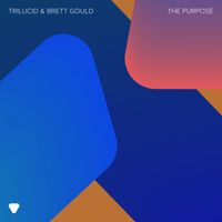 Trilucid & Brett Gould - The Purpose