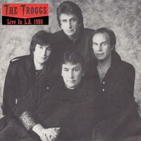 The Troggs - Live In L.A. (Live, 1980)
