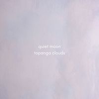 Quiet Moon - Topanga Clouds