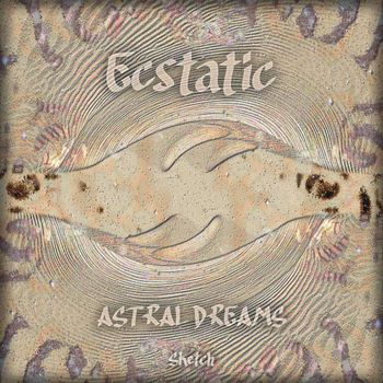 Ecstatic - Astral Dreams (Sketch)