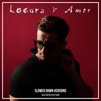 DEEPSYSTEM - Locura y Amor (Slowed Down Versions)